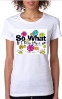 Women's So What if I Pray Like a Girl Shirt 