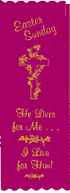 Easter Bookmark Ribbon Pkg of 10. Easter Sunday Bookmark. Copy: He lives for me, I live for Him. Satin religious ribbons 2 x 8 